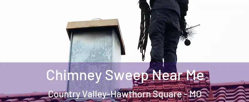 Chimney Sweep Near Me Country Valley-Hawthorn Square - MO