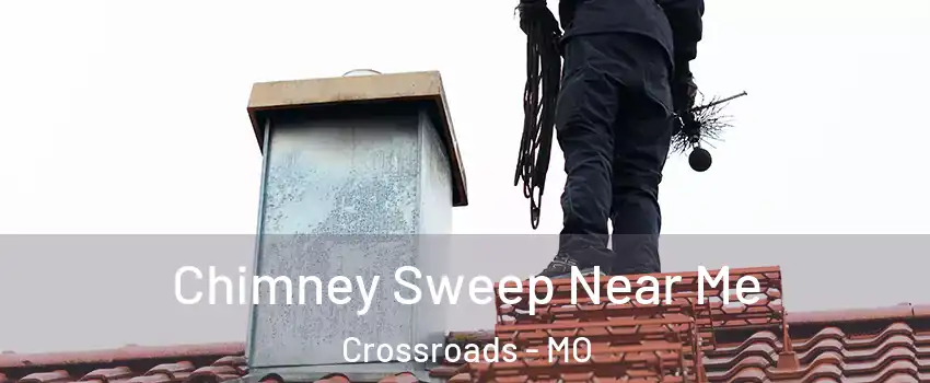 Chimney Sweep Near Me Crossroads - MO