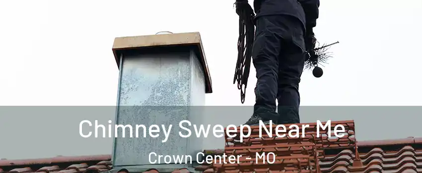 Chimney Sweep Near Me Crown Center - MO