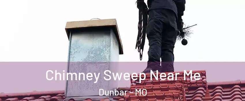 Chimney Sweep Near Me Dunbar - MO