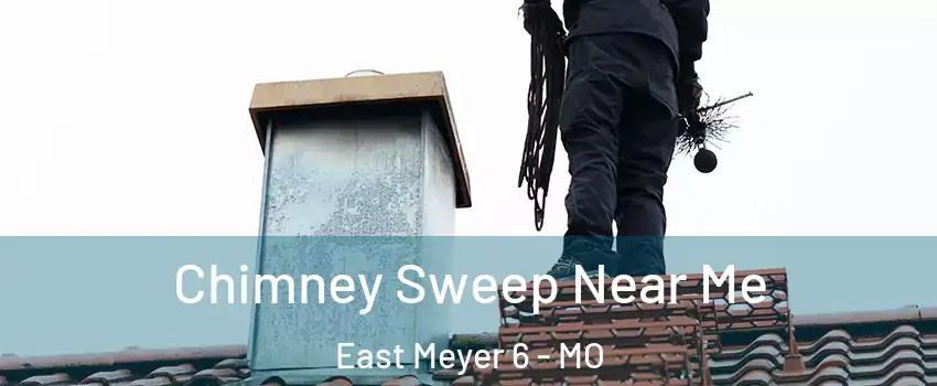 Chimney Sweep Near Me East Meyer 6 - MO