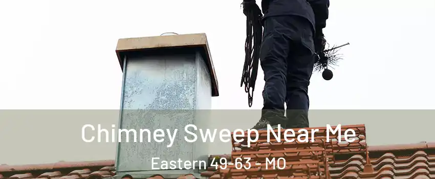 Chimney Sweep Near Me Eastern 49-63 - MO