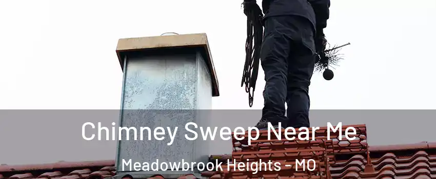 Chimney Sweep Near Me Meadowbrook Heights - MO