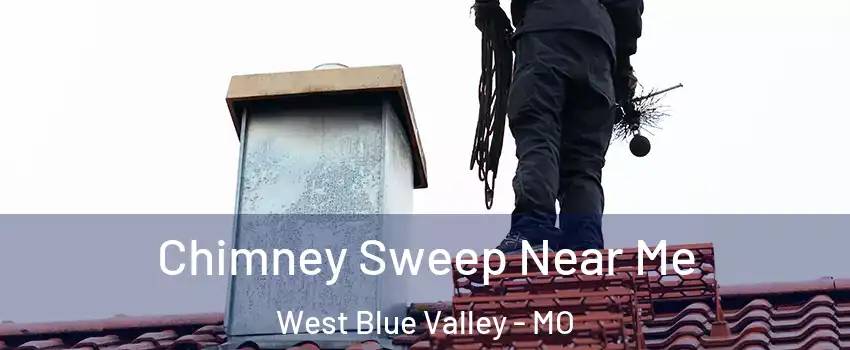 Chimney Sweep Near Me West Blue Valley - MO