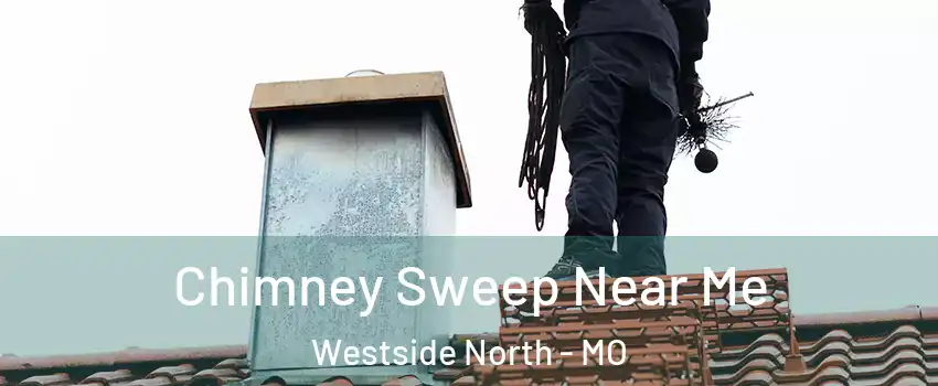 Chimney Sweep Near Me Westside North - MO