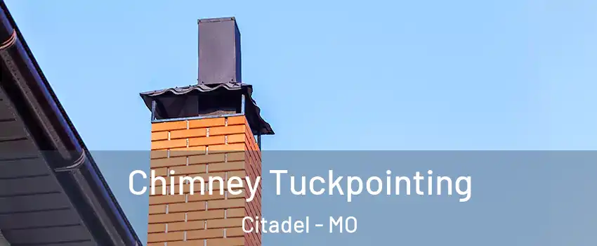 Chimney Tuckpointing Citadel - MO