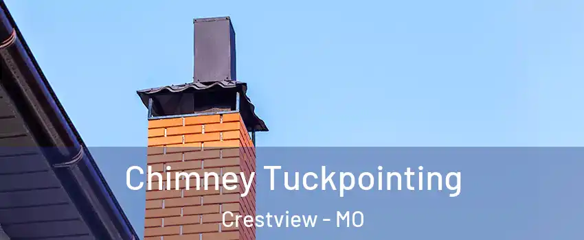 Chimney Tuckpointing Crestview - MO