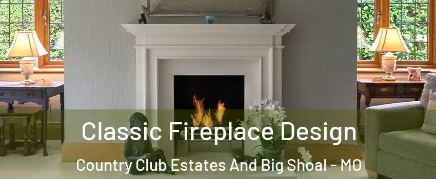 Classic Fireplace Design Country Club Estates And Big Shoal - MO