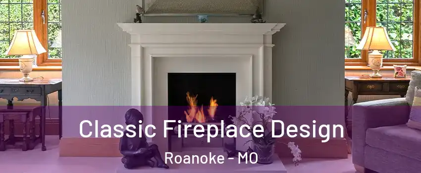 Classic Fireplace Design Roanoke - MO
