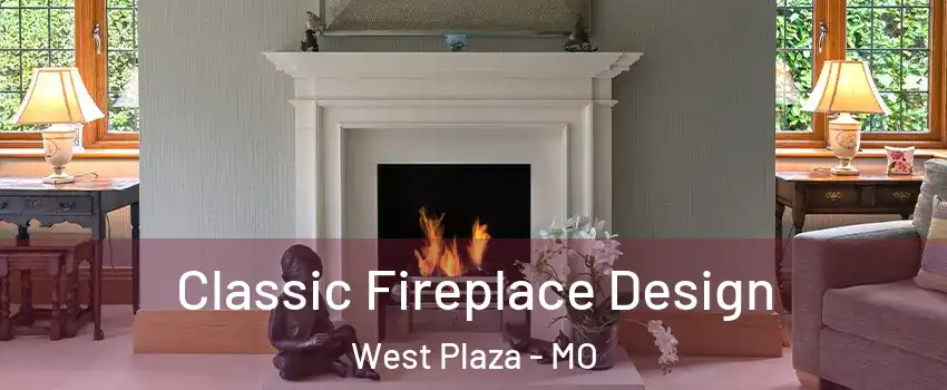Classic Fireplace Design West Plaza - MO