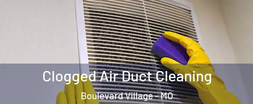 Clogged Air Duct Cleaning Boulevard Village - MO