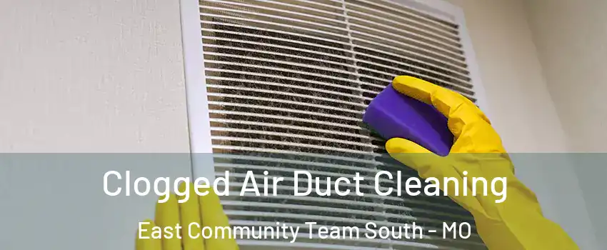 Clogged Air Duct Cleaning East Community Team South - MO