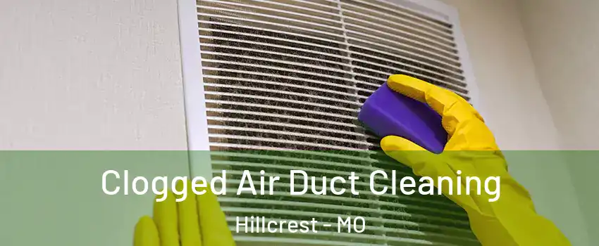 Clogged Air Duct Cleaning Hillcrest - MO