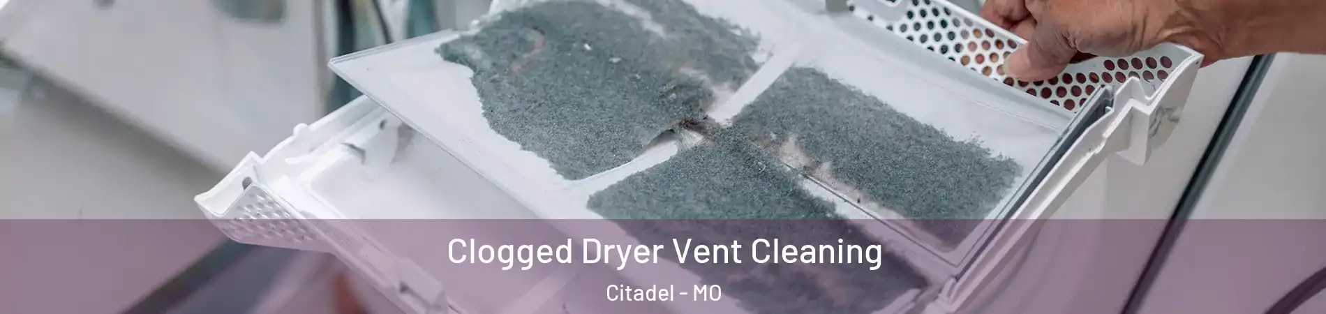 Clogged Dryer Vent Cleaning Citadel - MO