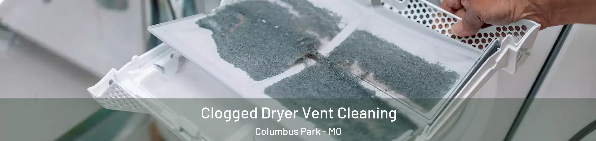 Clogged Dryer Vent Cleaning Columbus Park - MO