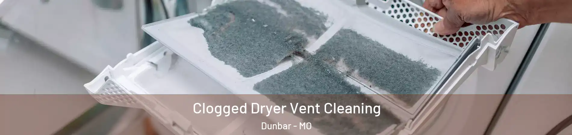 Clogged Dryer Vent Cleaning Dunbar - MO