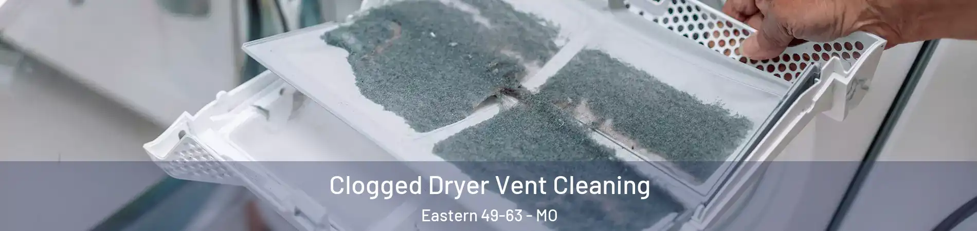 Clogged Dryer Vent Cleaning Eastern 49-63 - MO