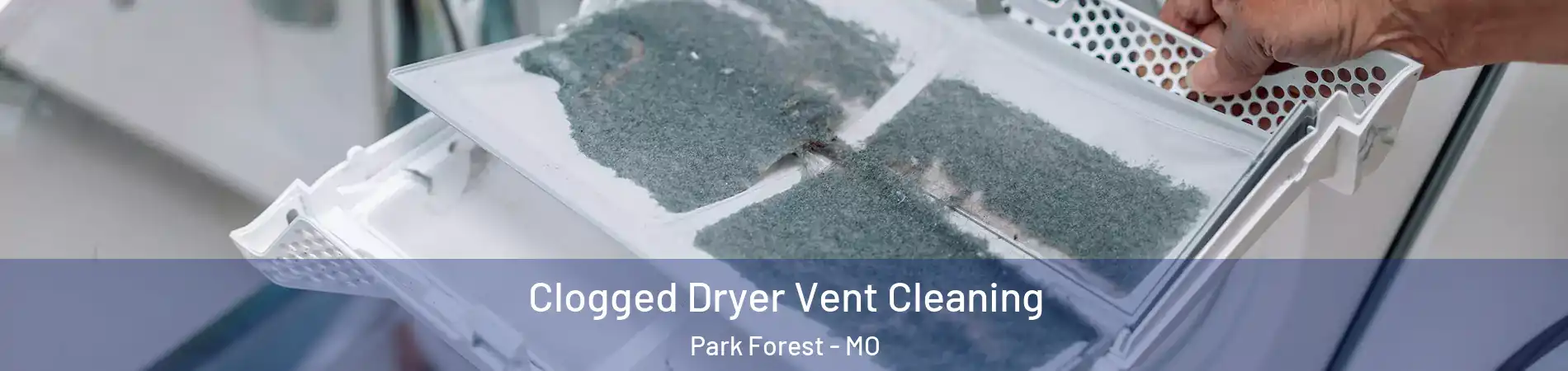 Clogged Dryer Vent Cleaning Park Forest - MO