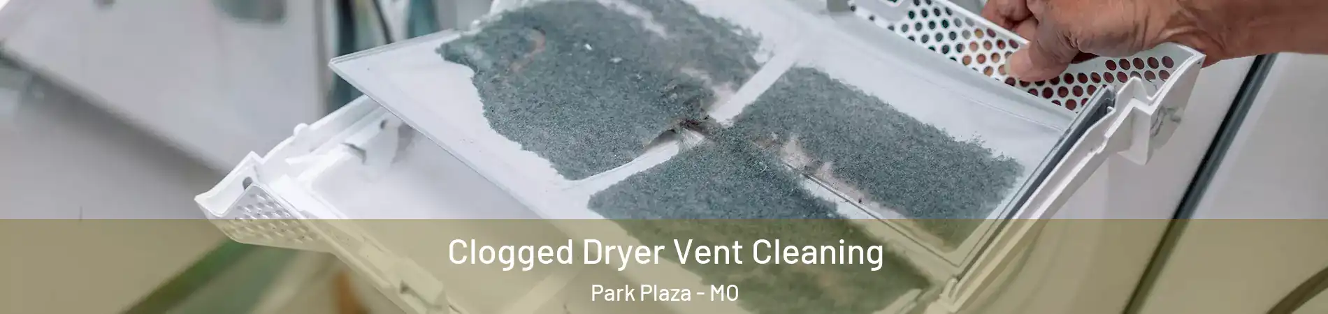 Clogged Dryer Vent Cleaning Park Plaza - MO