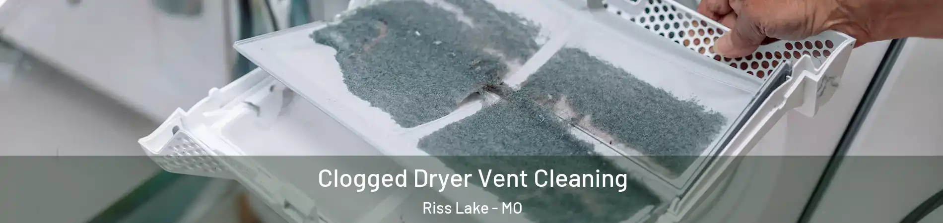 Clogged Dryer Vent Cleaning Riss Lake - MO