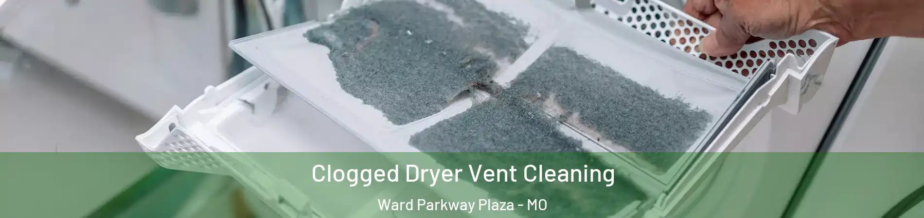 Clogged Dryer Vent Cleaning Ward Parkway Plaza - MO