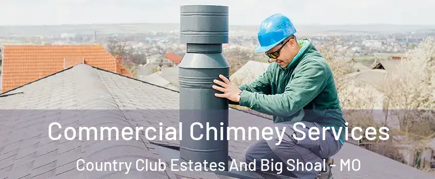 Commercial Chimney Services Country Club Estates And Big Shoal - MO