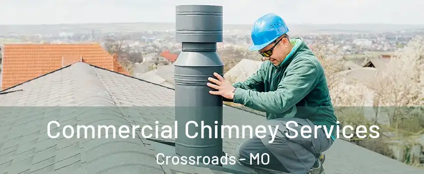 Commercial Chimney Services Crossroads - MO