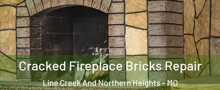 Cracked Fireplace Bricks Repair Line Creek And Northern Heights - MO