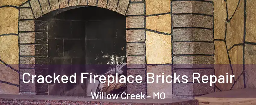 Cracked Fireplace Bricks Repair Willow Creek - MO