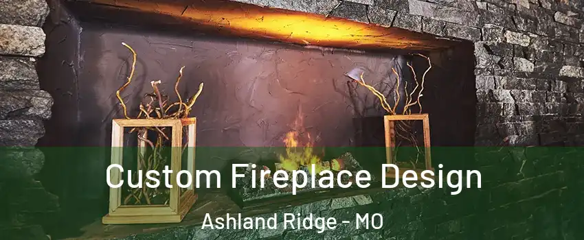 Custom Fireplace Design Ashland Ridge - MO