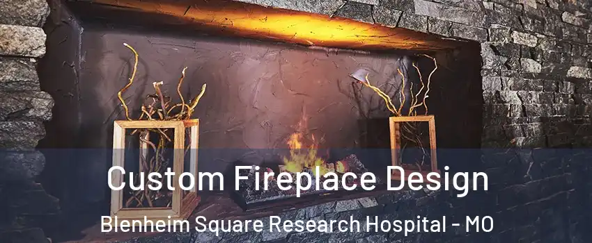 Custom Fireplace Design Blenheim Square Research Hospital - MO
