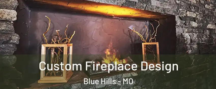 Custom Fireplace Design Blue Hills - MO