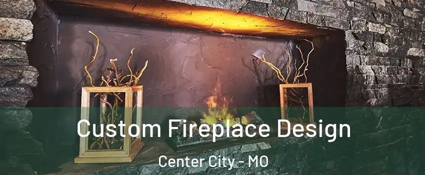 Custom Fireplace Design Center City - MO