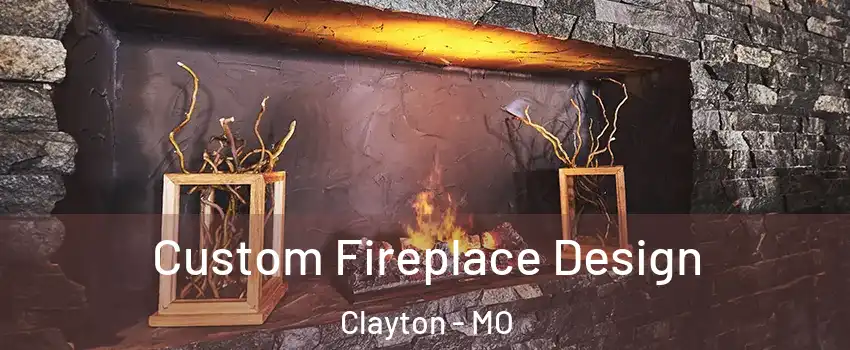 Custom Fireplace Design Clayton - MO