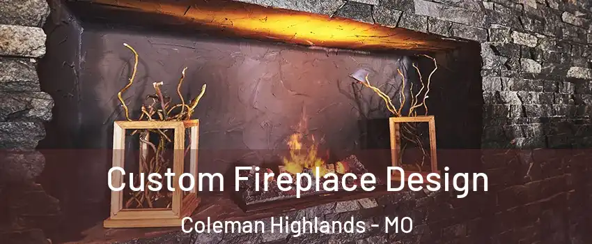 Custom Fireplace Design Coleman Highlands - MO