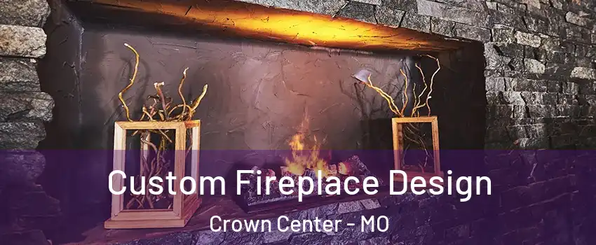 Custom Fireplace Design Crown Center - MO