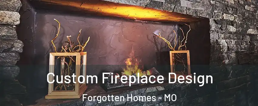Custom Fireplace Design Forgotten Homes - MO