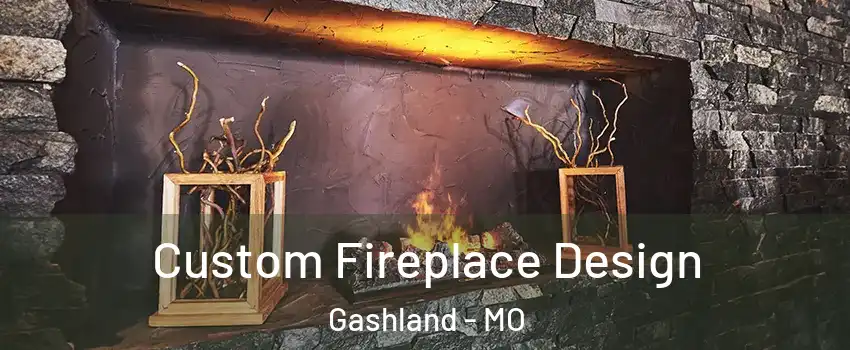 Custom Fireplace Design Gashland - MO