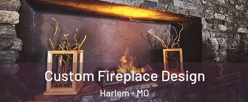 Custom Fireplace Design Harlem - MO