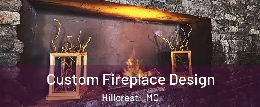 Custom Fireplace Design Hillcrest - MO