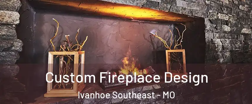 Custom Fireplace Design Ivanhoe Southeast - MO
