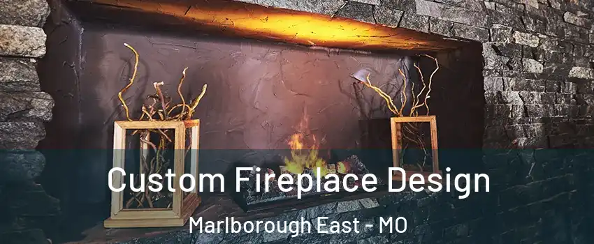Custom Fireplace Design Marlborough East - MO