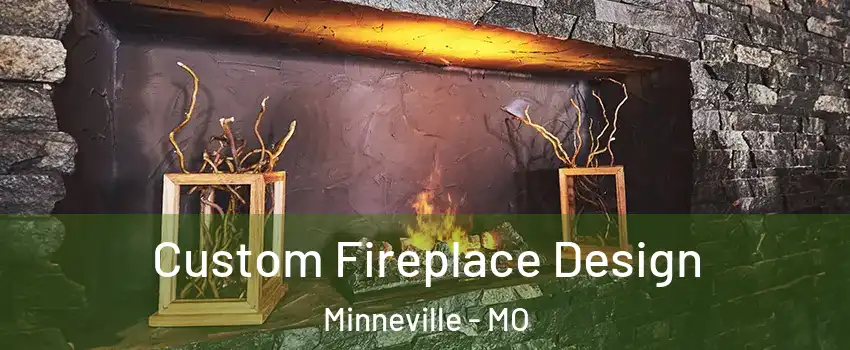 Custom Fireplace Design Minneville - MO
