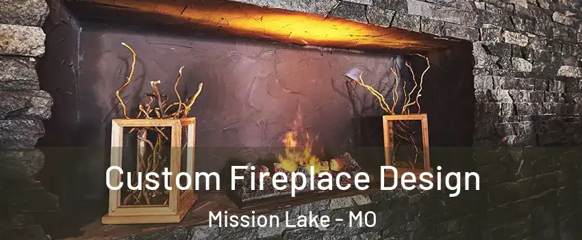 Custom Fireplace Design Mission Lake - MO