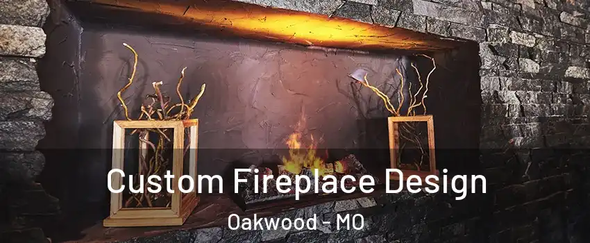 Custom Fireplace Design Oakwood - MO