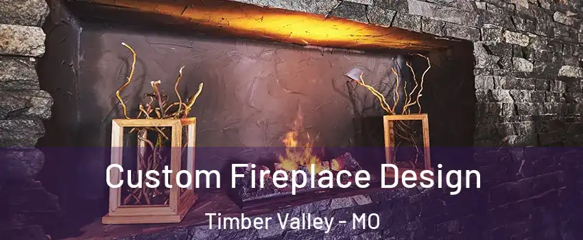 Custom Fireplace Design Timber Valley - MO