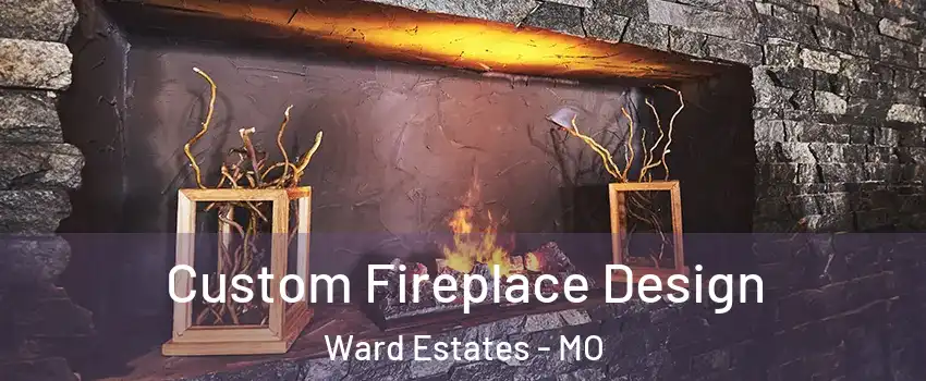 Custom Fireplace Design Ward Estates - MO
