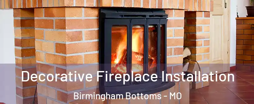 Decorative Fireplace Installation Birmingham Bottoms - MO