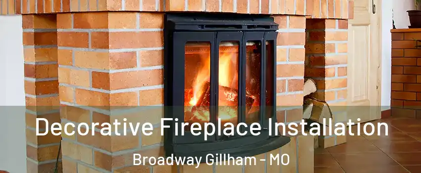 Decorative Fireplace Installation Broadway Gillham - MO