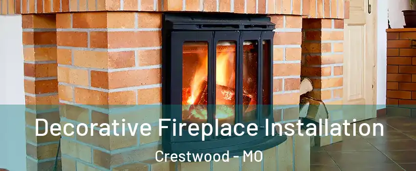 Decorative Fireplace Installation Crestwood - MO